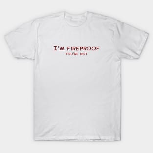 I'm Fireproof T-Shirt